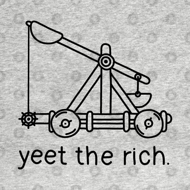 Yeet The Rich - Catapult by valentinahramov